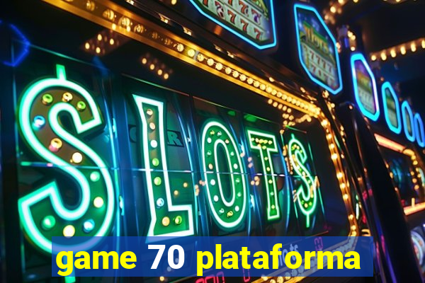 game 70 plataforma